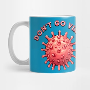 Don't Go Viral - For the Wrong Reasons Mug